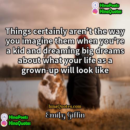 Emily Giffin Quotes | Things certainly aren't the way you imagine